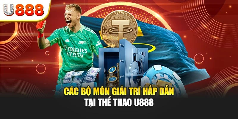 Các bộ môn giải trí hấp dẫn tại thể thao U888