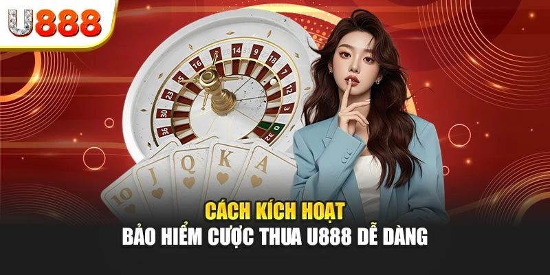 Cách kích hoạt bảo hiểm cược thua U888 dễ dàng