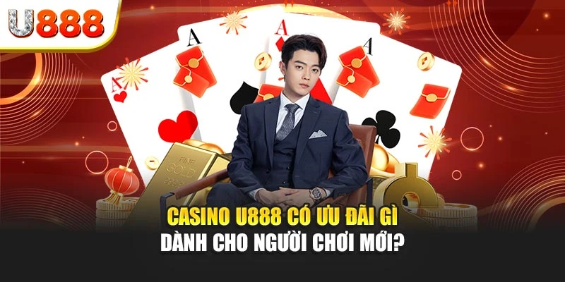 Casino U888 có ưu đãi gì dành cho người chơi mới