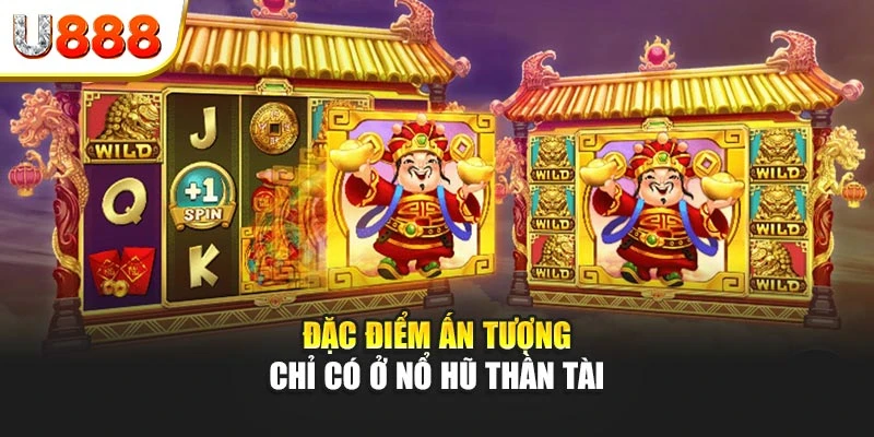 Đặc điểm ấn tượng chỉ có ở nổ hũ thần tài