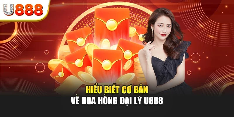 Hiểu biết cơ bản về hoa hồng đại lý U888