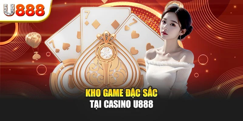 Kho game bài đa dạng tại Casino U888