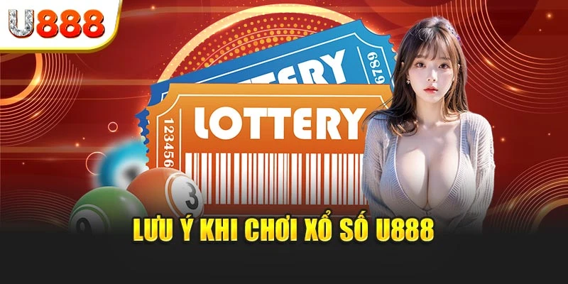 Lưu ý khi chơi xổ số U888