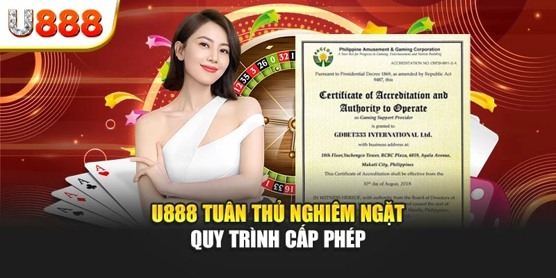 U888 tuân thủ nghiêm ngặt quy trình cấp phép