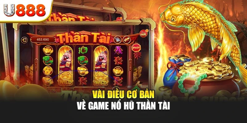 Vài điều căn bản về game nổ hũ thần tài